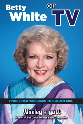 Betty White w telewizji: Od Video Vanguard do Złotej Dziewczyny - Betty White on TV: From Video Vanguard to Golden Girl