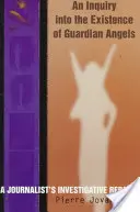 Dochodzenie w sprawie istnienia aniołów stróżów: Dziennikarski raport śledczy - An Inquiry into the Existence of Guardian Angels: A Journalist's Investigative Report