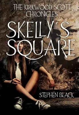 Kroniki Kirkwooda Scotta: Skelly's Square - The Kirkwood Scott Chronicles: Skelly's Square