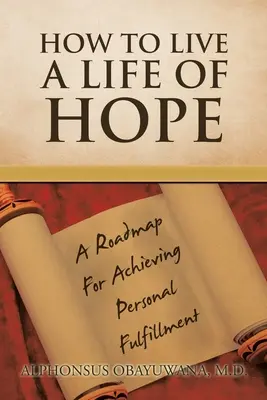 Jak żyć życiem nadziei: mapa drogowa do osiągnięcia osobistego spełnienia - How to Live a Life of Hope: A Roadmap for Achieving Personal Fulfillment