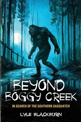 Beyond Boggy Creek: W poszukiwaniu południowego sasquatcha - Beyond Boggy Creek: In Search of the Southern Sasquatch