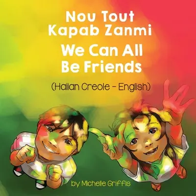 Wszyscy możemy być przyjaciółmi (kreolski haitański-angielski): Nou Tout Kapab Zanmi - We Can All Be Friends (Haitian Creole-English): Nou Tout Kapab Zanmi