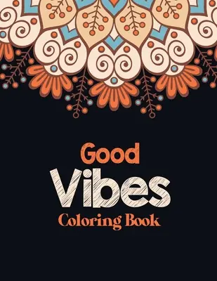 Kolorowanka Good Vibes: Kolorowanka dla dorosłych uwalniająca od stresu z inspirującymi cytatami, kolorowanka dla dorosłych zapewniająca relaks i - Good Vibes Coloring Book: Adults Stress Releasing Coloring book with Inspirational Quotes, A Coloring Book for Grown-Ups Providing Relaxation an
