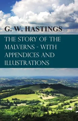 Historia Malvernów - z dodatkami i ilustracjami - The Story of the Malverns - With Appendices and Illustrations