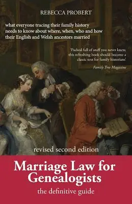 Prawo małżeńskie dla genealogów: The Definitive Guide ... What Everyone Tracing Their Family History Needs to Know about Where, When, Who and How Their - Marriage Law for Genealogists: The Definitive Guide ...What Everyone Tracing Their Family History Needs to Know about Where, When, Who and How Their