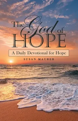 Bóg nadziei: codzienne nabożeństwo dla nadziei - The God of Hope: A Daily Devotional for Hope