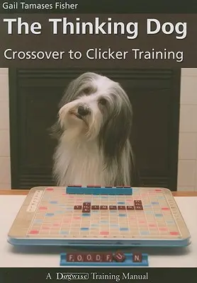 Myślący pies: Przejście na szkolenie klikerowe - The Thinking Dog: Crossover to Clicker Training