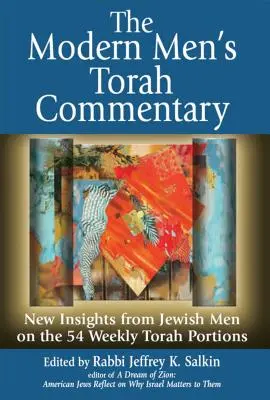 Współczesny męski komentarz do Tory: Nowe spostrzeżenia żydowskich mężczyzn na temat 54 cotygodniowych porcji Tory - The Modern Men's Torah Commentary: New Insights from Jewish Men on the 54 Weekly Torah Portions