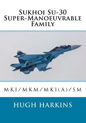 Rodzina samolotów supermanewrowych Su-30: Su-30MKI/MKM/MKI(A)/SM - Sukhoi Su-30 Super-Manoeuvrable Family: Su-30MKI/MKM/MKI(A)/SM