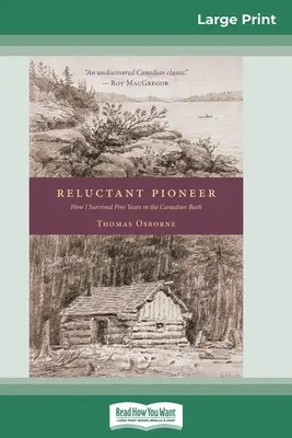 Niechętny pionier: Jak przetrwałem pięć lat w kanadyjskim buszu (16pt Large Print Edition) - Reluctant Pioneer: How I Survived Five Years in the Canadian Bush (16pt Large Print Edition)