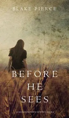 Before He Sees (a MacKenzie White Mystery - książka 2) - Before He Sees (a MacKenzie White Mystery-Book 2)