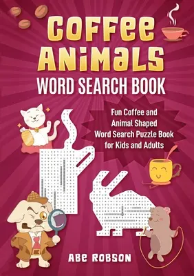 Książka do wyszukiwania słów Coffee Animals: Zabawne wyszukiwanie słów w kształcie kawy i zwierząt dla dzieci i dorosłych - Coffee Animals Word Search Book: Fun Coffee and Animal Shaped Word Search Puzzle Book for Kids and Adults