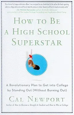 Jak zostać licealną supergwiazdą: Rewolucyjny plan dostania się do college'u poprzez wyróżnianie się (bez wypalania się) - How to Be a High School Superstar: A Revolutionary Plan to Get Into College by Standing Out (Without Burning Out)