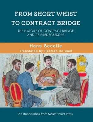 Od krótkiego wista do brydża kontraktowego: Historia brydża kontraktowego i jego poprzedników - From Short Whist to Contract Bridge: The history of contract bridge and its predecessors