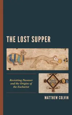 The Lost Supper: Ponowne spojrzenie na Paschę i początki Eucharystii - The Lost Supper: Revisiting Passover and the Origins of the Eucharist