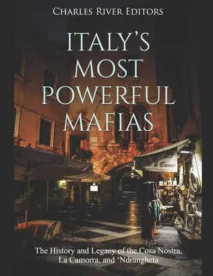 Najpotężniejsze włoskie mafie: Historia i dziedzictwo Cosa Nostra, La Camorra i 'Ndrangheta - Italy's Most Powerful Mafias: The History and Legacy of the Cosa Nostra, La Camorra, and 'Ndrangheta