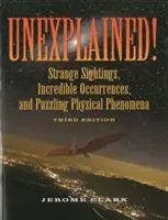 Niewyjaśnione! Dziwne obserwacje, niewiarygodne zdarzenia i zagadkowe zjawiska fizyczne - Unexplained!: Strange Sightings, Incredible Occurrences, and Puzzling Physical Phenomena