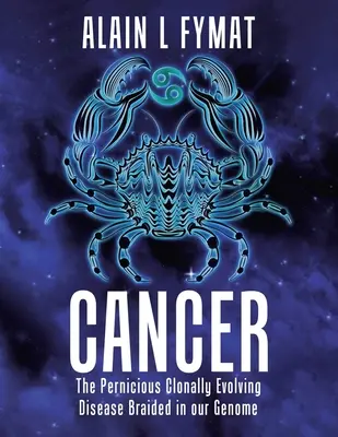 Rak: Zgubna, ewoluująca klonalnie choroba wpleciona w nasz genom - Cancer: The Pernicious Clonally Evolving Disease Braided in our Genome