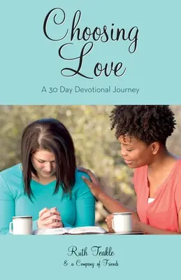 Wybierając miłość: 30-dniowa podróż pobożnościowa - Choosing Love: A 30 Day Devotional Journey