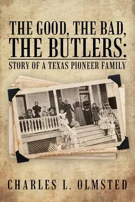 Dobrzy, źli, lokaje: Historia rodziny pionierów z Teksasu - The Good, the Bad, the Butlers: Story of a Texas Pioneer Family