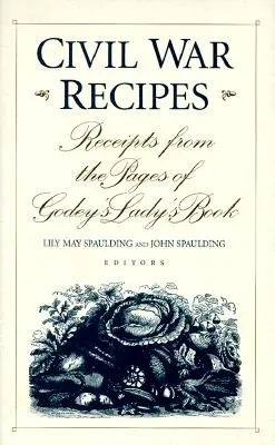 Przepisy z czasów wojny secesyjnej: Paragony ze stron Godey's Lady's Book - Civil War Recipes: Receipts from the Pages of Godey's Lady's Book
