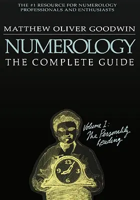 Numerologia: Kompletny przewodnik: Tom 1: Czytanie osobowości - Numerology: The Complete Guide: Volume 1: The Personality Reading