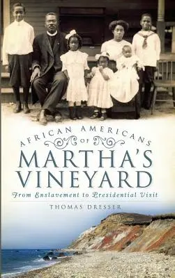 Afroamerykanie na Martha's Vineyard: Od zniewolenia do wizyty prezydenta - African Americans on Martha's Vineyard: From Enslavement to Presidential Visit