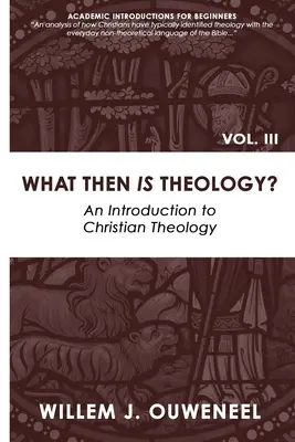 Czym zatem jest teologia? Wprowadzenie do teologii chrześcijańskiej - What then Is Theology?: An Introduction to Christian Theology