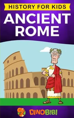 Starożytny Rzym: Historia dla dzieci: Porywający przewodnik po Republice Rzymskiej, Powstanie i upadek imperium rzymskiego - Ancient Rome: History for kids: A captivating guide to the Roman Republic, The Rise and Fall of the Roman empire