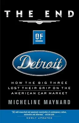 Koniec Detroit: jak wielka trójka straciła kontrolę nad amerykańskim rynkiem samochodowym - The End of Detroit: How the Big Three Lost Their Grip on the American Car Market