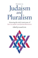 Studia nad judaizmem i pluralizmem: uhonorowanie 60. rocznicy powstania Akademii Religii Żydowskiej - Studies in Judaism and Pluralism: Honoring the 60th Anniversary of the Academy for Jewish Religion