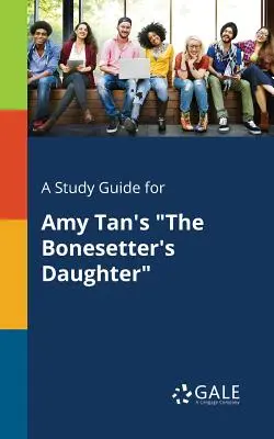 Przewodnik do studiowania Amy Tan's The Bonesetter's Daughter - A Study Guide for Amy Tan's The Bonesetter's Daughter