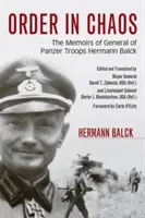 Porządek w chaosie: Wspomnienia generała wojsk pancernych Hermanna Balcka - Order in Chaos: The Memoirs of General of Panzer Troops Hermann Balck