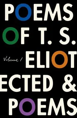 Wiersze T. S. Eliota: Tom I: Wiersze zebrane i niezebrane - The Poems of T. S. Eliot: Volume I: Collected and Uncollected Poems