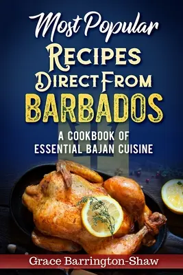 Najpopularniejsze przepisy prosto z Barbadosu: Książka kucharska z niezbędnymi przepisami kuchni bajskiej - Most Popular Recipes Direct from Barbados: A Cookbook of Essential Bajan Cuisine