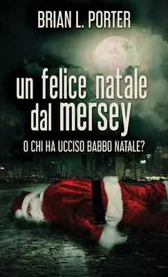Wesołych Świąt z Mersey: Albo Kto Zabił Ojca Gwiazdkę? - Un felice Natale dal Mersey: O Chi ha ucciso Babbo Natale?