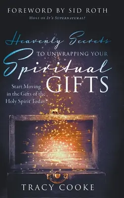 Niebiańskie sekrety uwalniania duchowych darów: Zacznij poruszać się w darach Ducha Świętego już dziś! - Heavenly Secrets to Unwrapping Your Spiritual Gifts: Start Moving in the Gifts of the Holy Spirit Today!