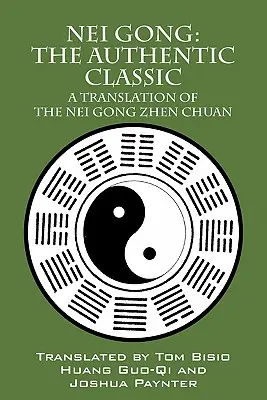 Nei Gong: Autentyczny klasyk: Tłumaczenie Nei Gong Zhen Chuan - Nei Gong: The Authentic Classic: A Translation of the Nei Gong Zhen Chuan