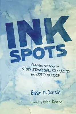 Ink Spots: Pisma zebrane na temat struktury opowieści, tworzenia filmów i rzemiosła - Ink Spots: Collected Writings on Story Structure, Filmmaking and Craftsmanship