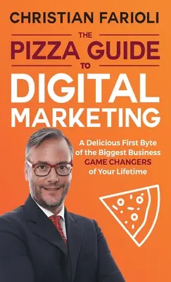 Pizza Guide to Digital Marketing: Pyszny pierwszy bajt o największych zmianach w grze biznesowej twojego życia - The Pizza Guide to Digital Marketing: A Delicious First Byte of the Biggest Business Game Changers of Your Lifetime