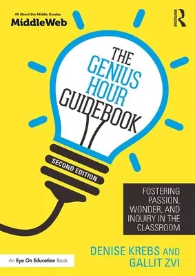 Genius Hour Guidebook: Wspieranie pasji, cudów i dociekań w klasie - The Genius Hour Guidebook: Fostering Passion, Wonder, and Inquiry in the Classroom