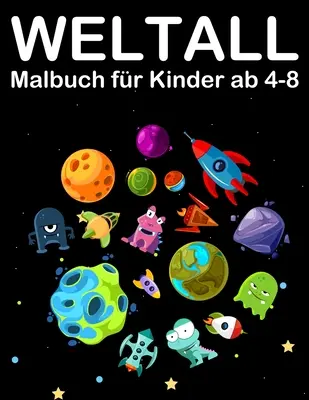 Weltall Malbuch dla dzieci w wieku 4-8 lat: Kolorowanka z kosmitami, planetami, rakietami i astronautami - Weltall Malbuch fr Kinder ab 4-8: Tolle Ausmalbuch mit Alien, Planeten, Raketen and Astronaut