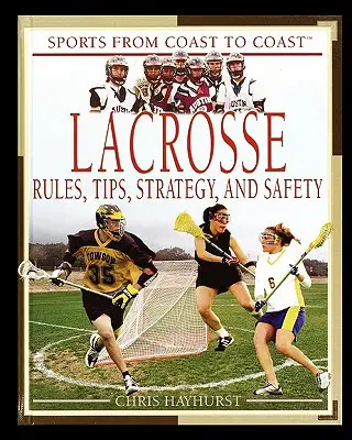 Lacrosse: Zasady, wskazówki, strategia i bezpieczeństwo - Lacrosse: Rules, Tips, Strategy, and Safety