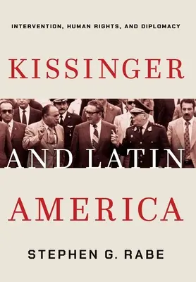 Kissinger i Ameryka Łacińska: interwencja, prawa człowieka i dyplomacja - Kissinger and Latin America: Intervention, Human Rights, and Diplomacy