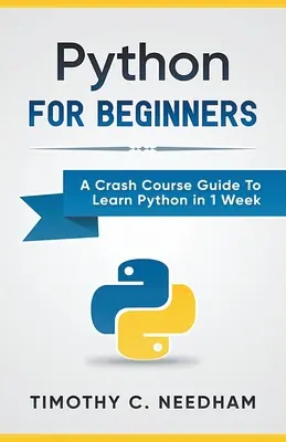 Python: Dla początkujących: Przyspieszony kurs nauki Pythona w 1 tydzień - Python: For Beginners A Crash Course Guide To Learn Python in 1 Week