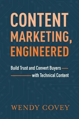 Content Marketing, Engineered: Buduj zaufanie i konwertuj kupujących dzięki treściom technicznym - Content Marketing, Engineered: Build Trust and Convert Buyers with Technical Content