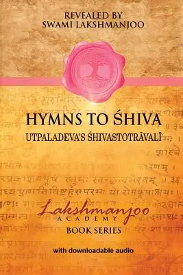 Hymny do Śiwy: Pieśni oddania w kaszmirskim śiwaizmie; Śhivastotrāvalī Utpaladevy - Hymns to Shiva: Songs of Devotion in Kashmir Shaivism; Utpaladeva's Śhivastotrāvalī