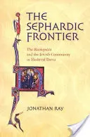 Sefardyjska granica: Rekonkwista i społeczność żydowska w średniowiecznej Iberii - The Sephardic Frontier: The Reconquista and the Jewish Community in Medieval Iberia