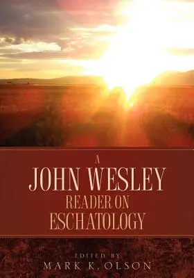 Czytelnik Johna Wesleya o eschatologii - A John Wesley Reader On Eschatology