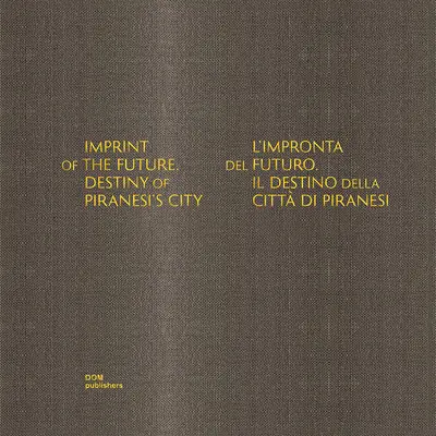 Odcisk przyszłości: Przeznaczenie miasta Piranesiego - Imprint of the Future: Destiny of Piranesi's City